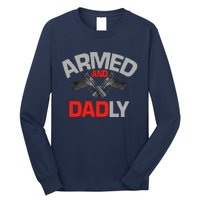 Armed And Dadly, Funny Deadly Father Gift For Fathers Day Long Sleeve Shirt