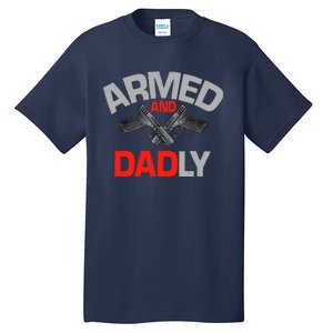 Armed And Dadly, Funny Deadly Father Gift For Fathers Day Tall T-Shirt