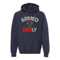 Armed And Dadly, Funny Deadly Father Gift For Fathers Day Premium Hoodie