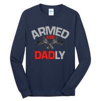 Armed And Dadly, Funny Deadly Father Gift For Fathers Day Tall Long Sleeve T-Shirt