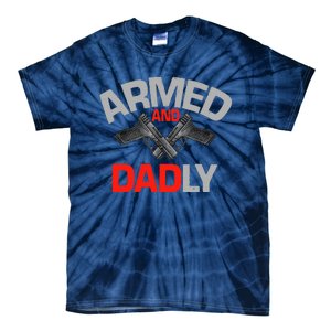 Armed And Dadly, Funny Deadly Father Gift For Fathers Day Tie-Dye T-Shirt