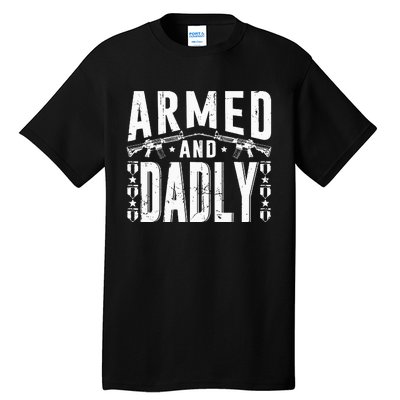 Armed And Dadly Funny Deadly Father Gift For Father Tall T-Shirt