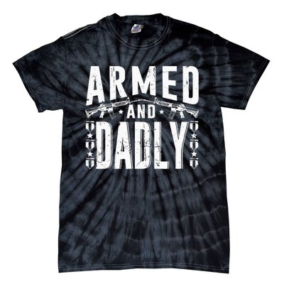 Armed And Dadly Funny Deadly Father Gift For Father Tie-Dye T-Shirt