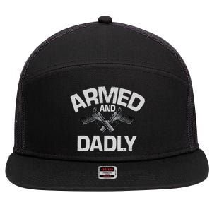 Armed And Dadly Funny Deadly Father Gift For Fathers Day 7 Panel Mesh Trucker Snapback Hat