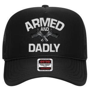 Armed And Dadly Funny Deadly Father Gift For Fathers Day High Crown Mesh Back Trucker Hat