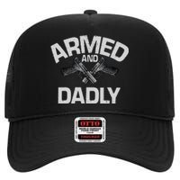 Armed And Dadly Funny Deadly Father Gift For Fathers Day High Crown Mesh Back Trucker Hat