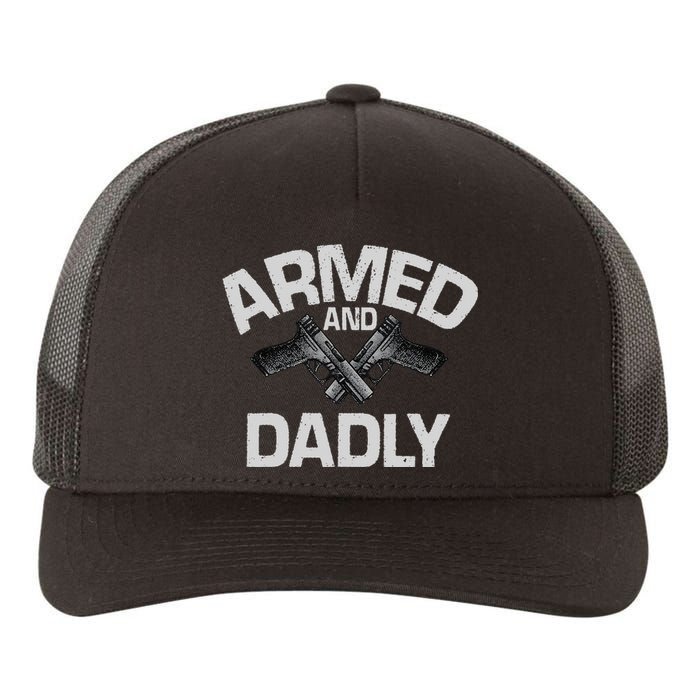 Armed And Dadly Funny Deadly Father Gift For Fathers Day Yupoong Adult 5-Panel Trucker Hat