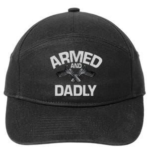 Armed And Dadly Funny Deadly Father Gift For Fathers Day 7-Panel Snapback Hat