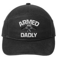 Armed And Dadly Funny Deadly Father Gift For Fathers Day 7-Panel Snapback Hat