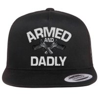 Armed And Dadly Funny Deadly Father Gift For Fathers Day Flat Bill Trucker Hat