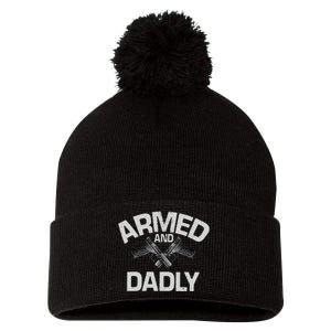 Armed And Dadly Funny Deadly Father Gift For Fathers Day Pom Pom 12in Knit Beanie