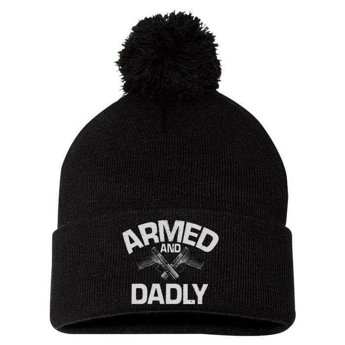 Armed And Dadly Funny Deadly Father Gift For Fathers Day Pom Pom 12in Knit Beanie