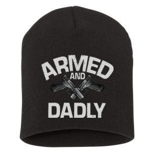 Armed And Dadly Funny Deadly Father Gift For Fathers Day Short Acrylic Beanie