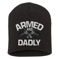 Armed And Dadly Funny Deadly Father Gift For Fathers Day Short Acrylic Beanie