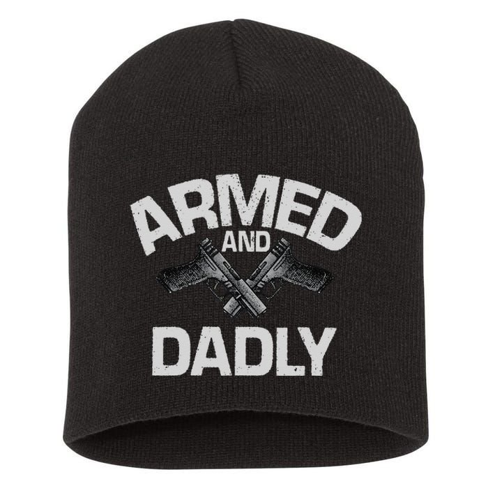 Armed And Dadly Funny Deadly Father Gift For Fathers Day Short Acrylic Beanie