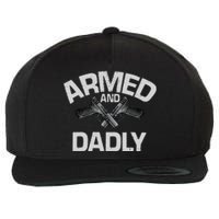 Armed And Dadly Funny Deadly Father Gift For Fathers Day Wool Snapback Cap