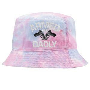 Armed And Dadly Funny Deadly Father Gift For Fathers Day Tie-Dyed Bucket Hat