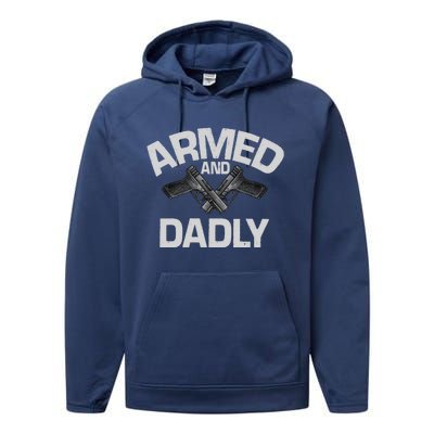 Armed And Dadly Funny Deadly Father Gifts For Fathers Day Performance Fleece Hoodie