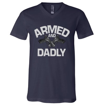 Armed And Dadly Funny Deadly Father Gifts For Fathers Day V-Neck T-Shirt