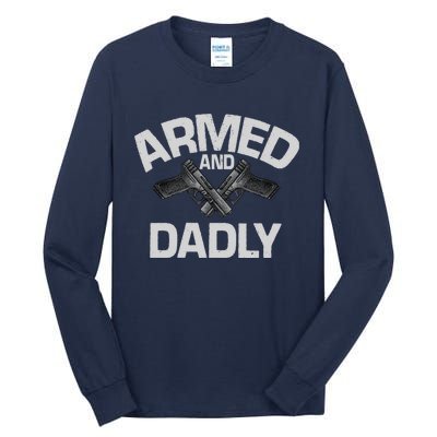 Armed And Dadly Funny Deadly Father Gifts For Fathers Day Tall Long Sleeve T-Shirt