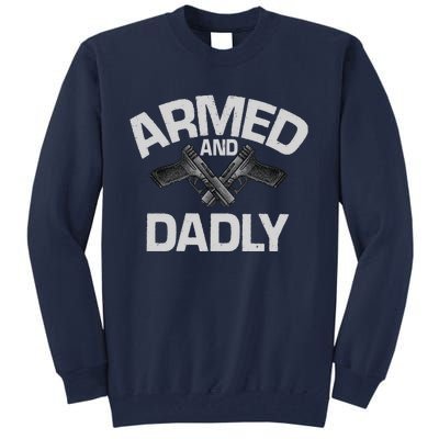 Armed And Dadly Funny Deadly Father Gifts For Fathers Day Tall Sweatshirt