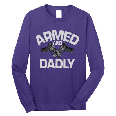 Armed And Dadly Funny Deadly Father Gifts For Fathers Day Long Sleeve Shirt