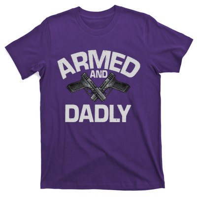 Armed And Dadly Funny Deadly Father Gifts For Fathers Day T-Shirt