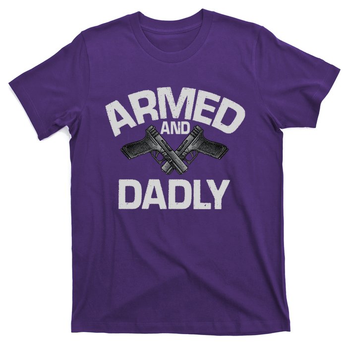 Armed And Dadly Funny Deadly Father Gifts For Fathers Day T-Shirt