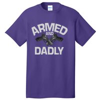 Armed And Dadly Funny Deadly Father Gifts For Fathers Day Tall T-Shirt