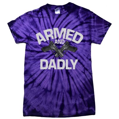 Armed And Dadly Funny Deadly Father Gifts For Fathers Day Tie-Dye T-Shirt