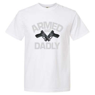 Armed And Dadly Funny Deadly Father Gifts For Fathers Day Garment-Dyed Heavyweight T-Shirt