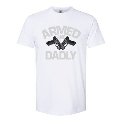 Armed And Dadly Funny Deadly Father Gifts For Fathers Day Softstyle CVC T-Shirt