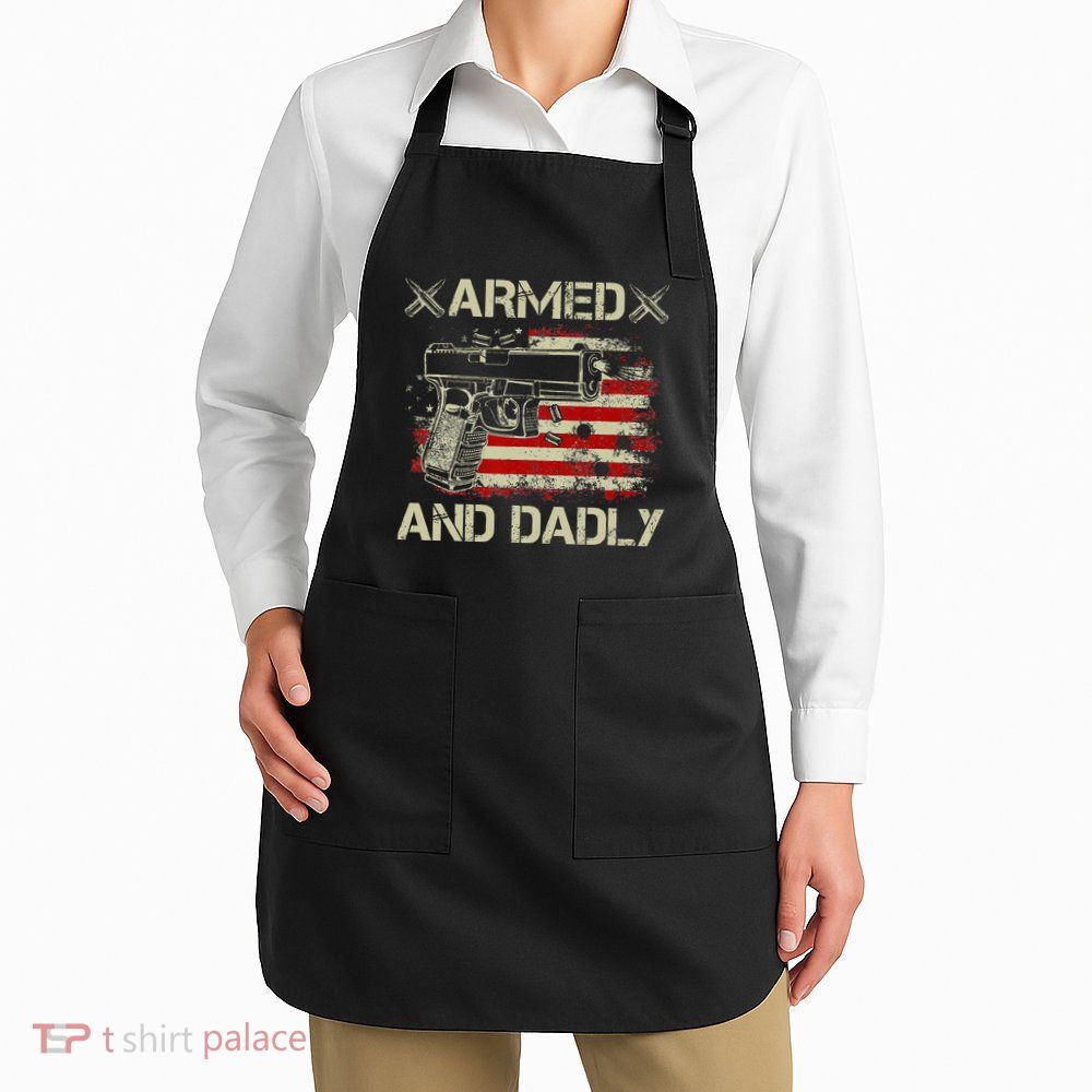 Armed And Dadly Funny Deadly Father Gift For Father's Day Apron