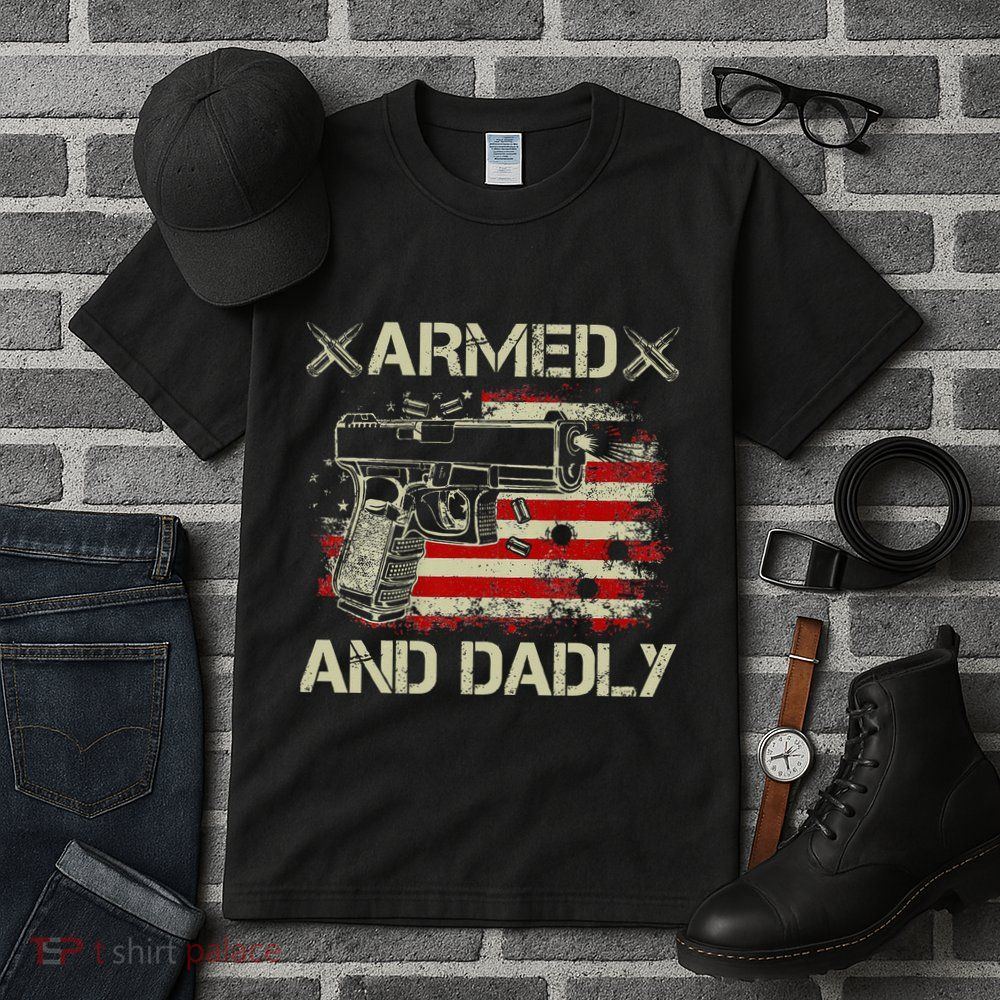 Armed And Dadly Funny Deadly Father Gift For Father's Day Tall T-Shirt