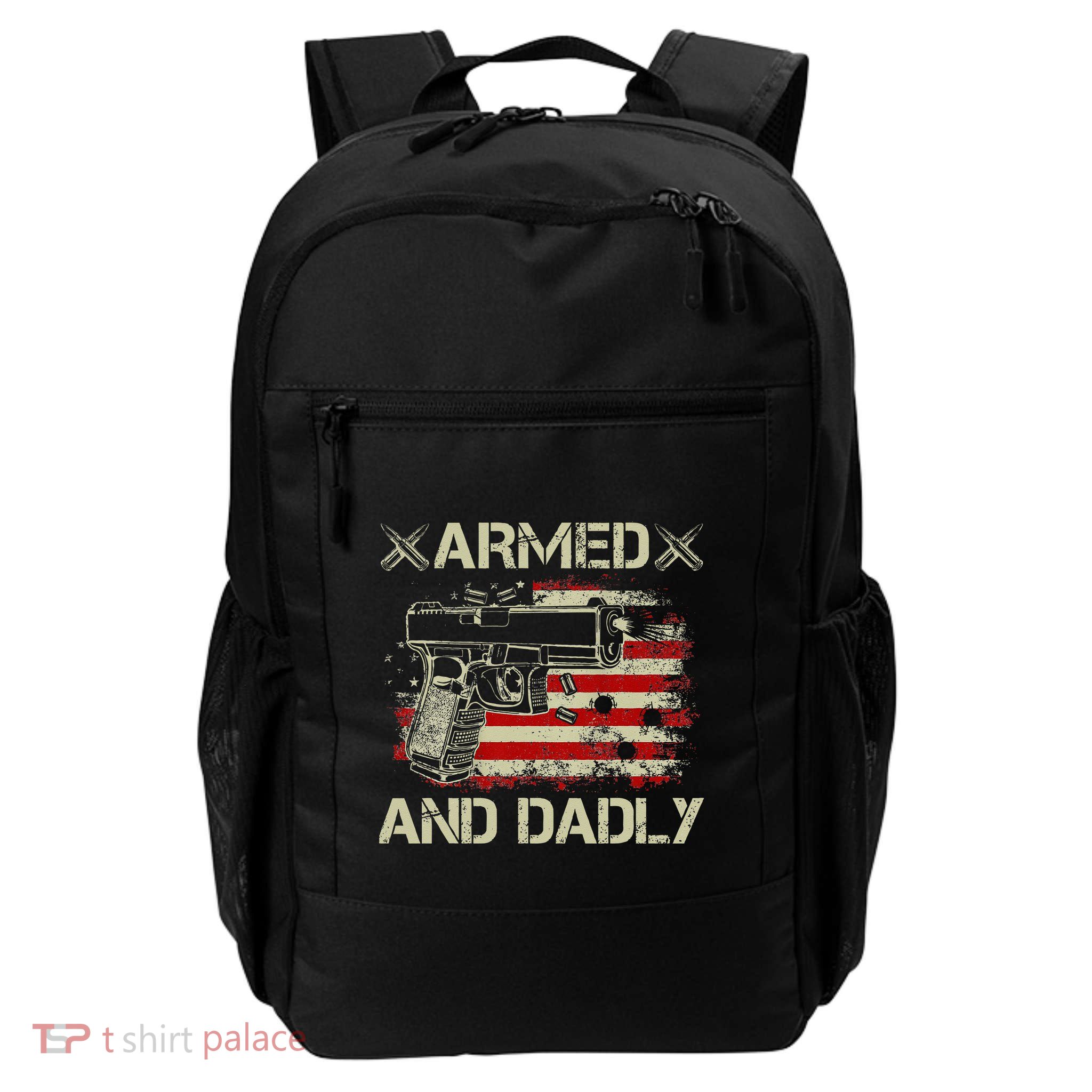 Armed And Dadly Funny Deadly Father Gift For Father's Day Backpack