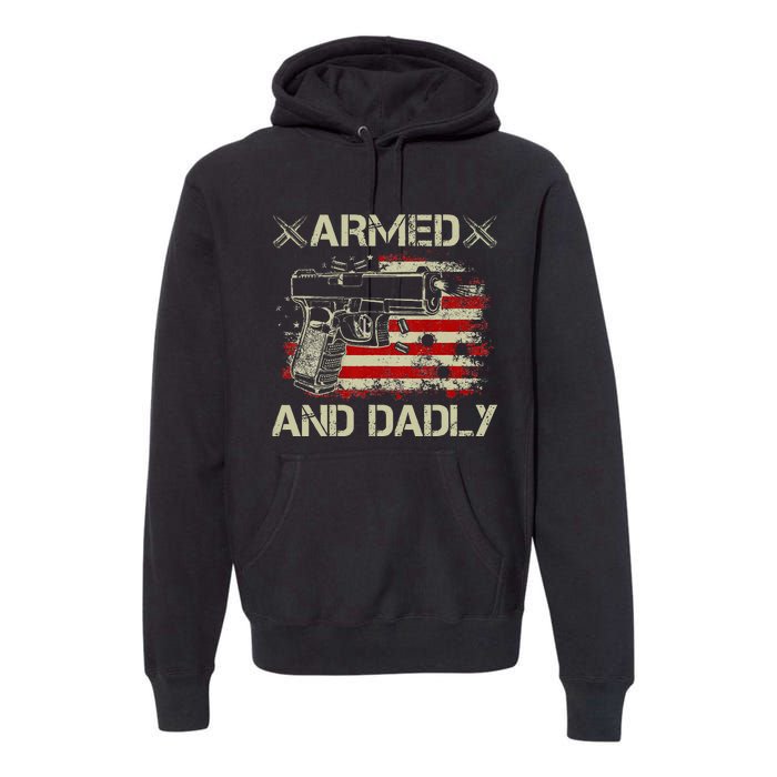 Armed And Dadly Funny Deadly Father Gift For Father's Day Premium Hoodie