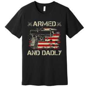 Armed And Dadly Funny Deadly Father Gift For Father's Day Premium T-Shirt