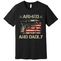 Armed And Dadly Funny Deadly Father Gift For Father's Day Premium T-Shirt