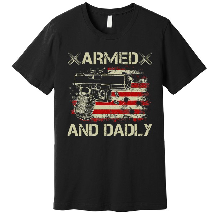 Armed And Dadly Funny Deadly Father Gift For Father's Day Premium T-Shirt