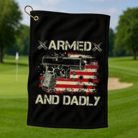 Armed And Dadly Funny Deadly Father Gift For Father's Day Golf Towel