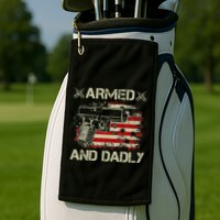 Armed And Dadly Funny Deadly Father Gift For Father's Day Golf Towel