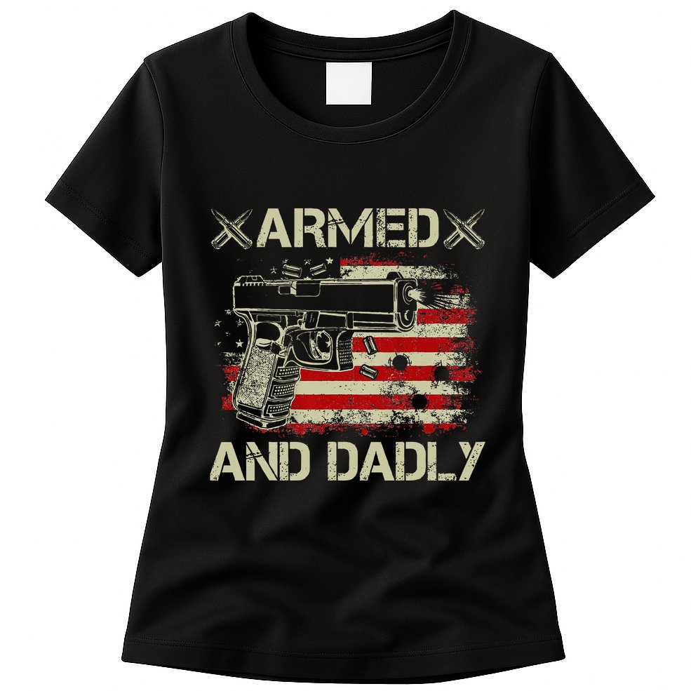 Armed And Dadly Funny Deadly Father Gift For Father's Day Womens T-Shirt