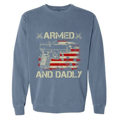 Armed And Dadly Funny Deadly Father Gift For Father's Day Garment-Dyed Sweatshirt
