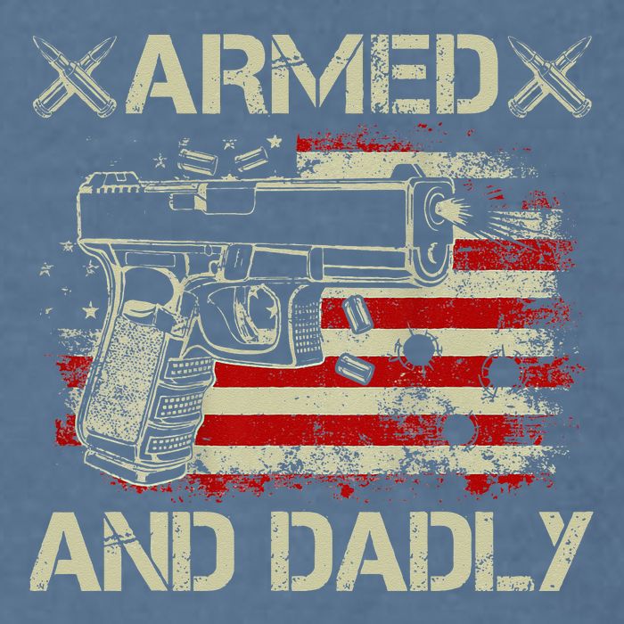Armed And Dadly Funny Deadly Father Gift For Father's Day Garment-Dyed Sweatshirt