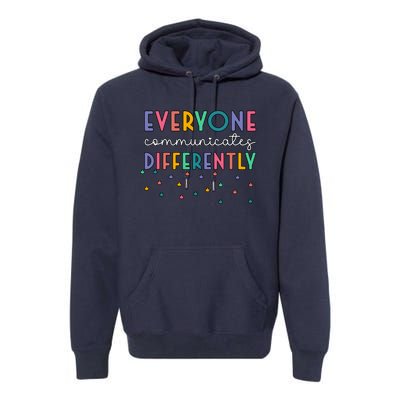 Autism Awareness Everyone Communicates Differently Gift Premium Hoodie