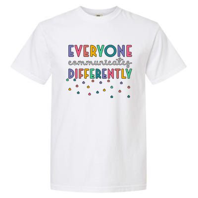 Autism Awareness Everyone Communicates Differently Gift Garment-Dyed Heavyweight T-Shirt