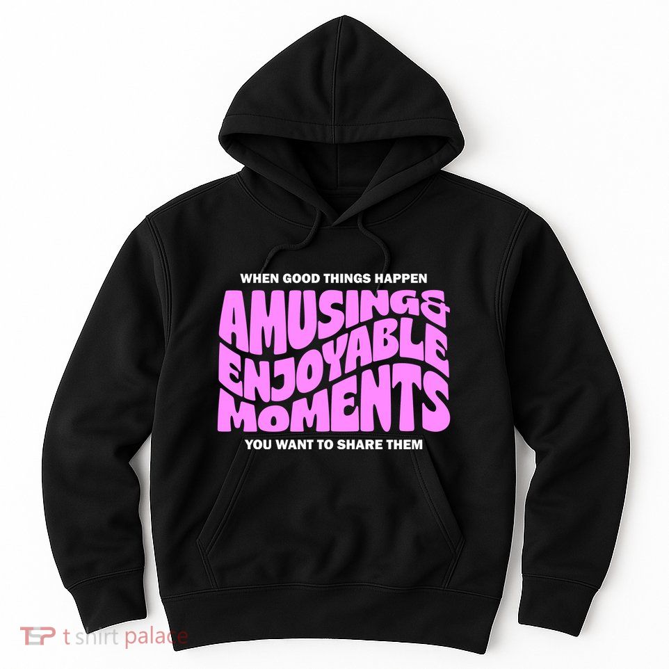 Amusing And Enjoyable Moments Hoodie