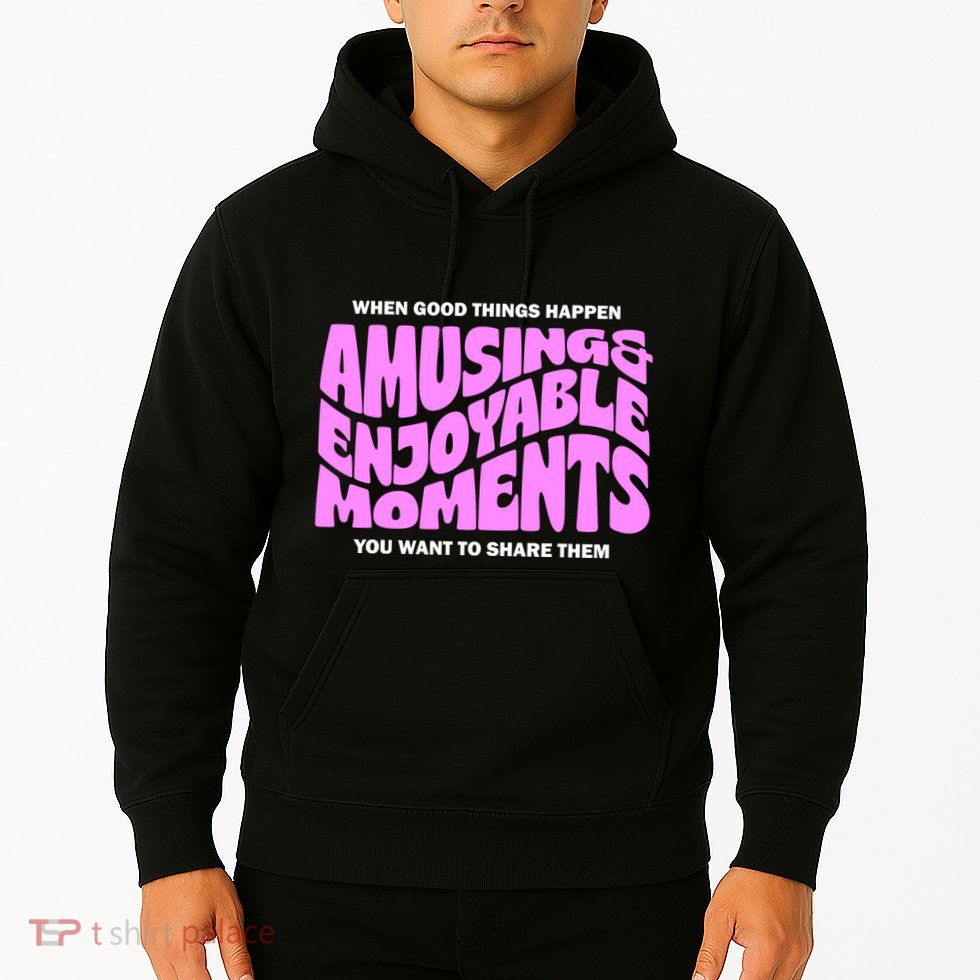Amusing And Enjoyable Moments Hoodie