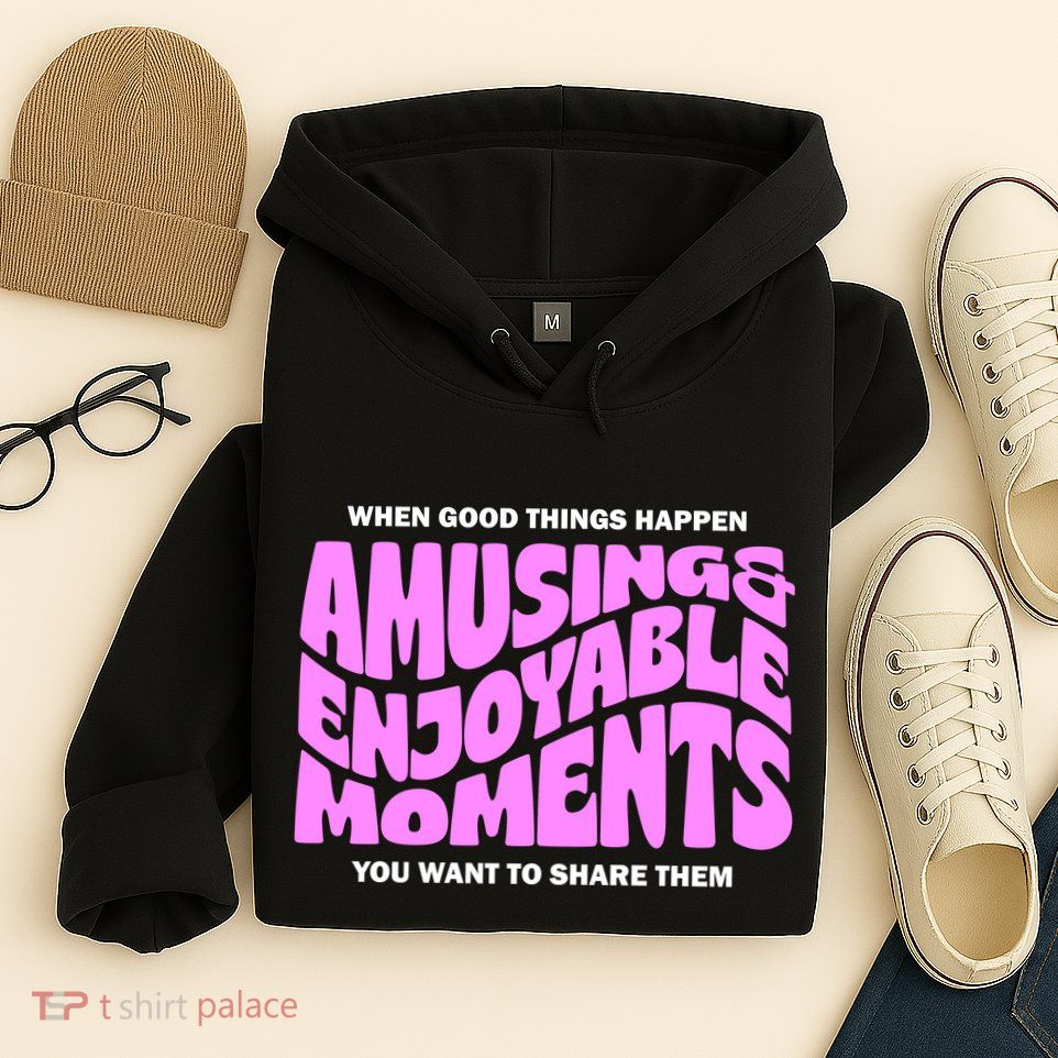 Amusing And Enjoyable Moments Hoodie