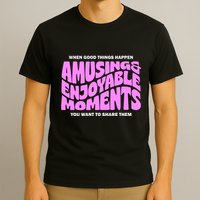 Amusing And Enjoyable Moments T-Shirt